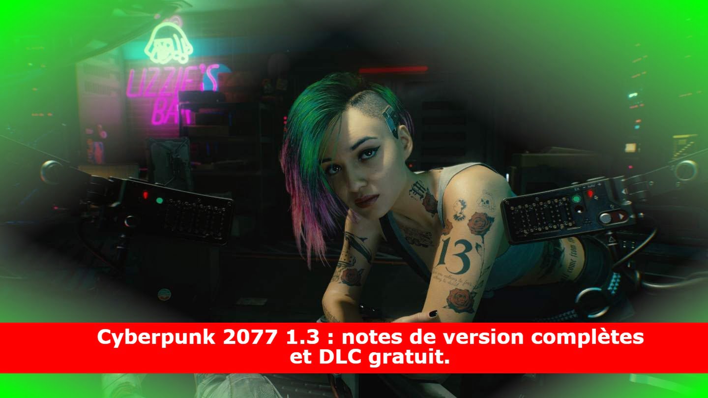 Cyberpunk 2077 1.3 : notes de version complètes et DLC gratuit.