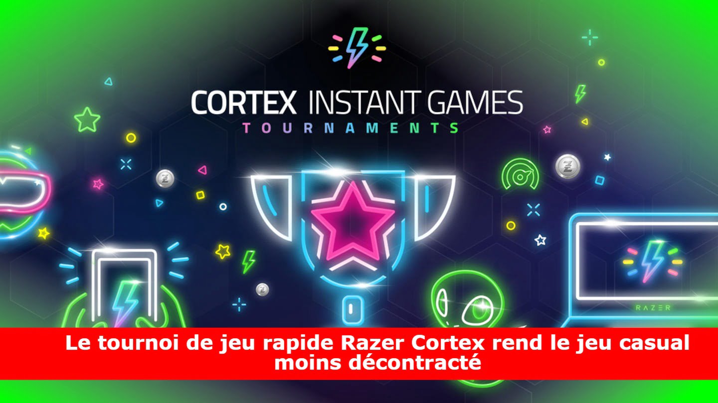 Le tournoi de jeu rapide Razer Cortex rend le jeu casual moins décontracté