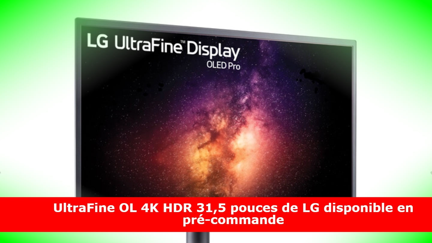 UltraFine OL 4K HDR 31,5 pouces de LG disponible en pré-commande