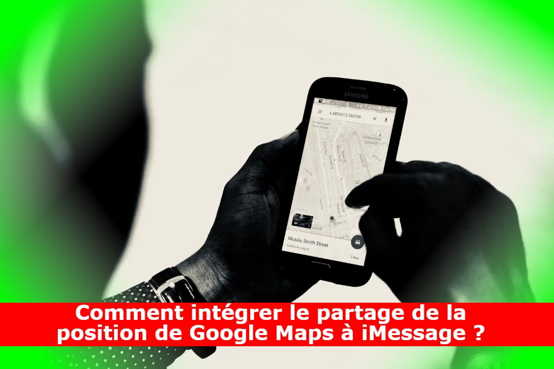 Comment intégrer le partage de la position de Google Maps à iMessage ?