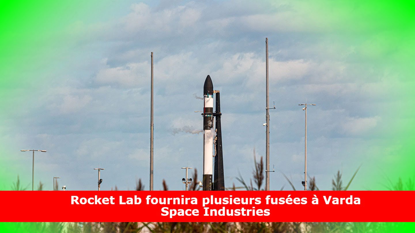 Rocket Lab fournira plusieurs fusées à Varda Space Industries