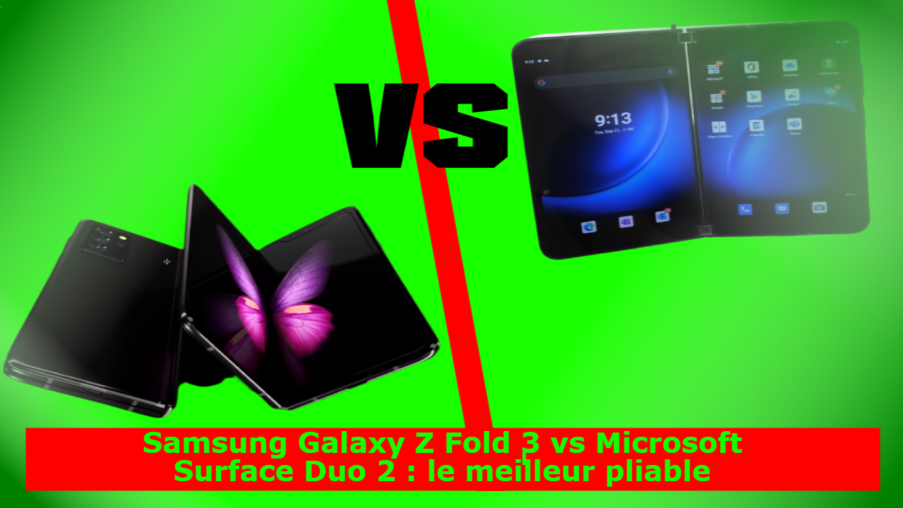 Samsung Galaxy Z Fold 3 vs Microsoft Surface Duo 2 : le meilleur pliable
