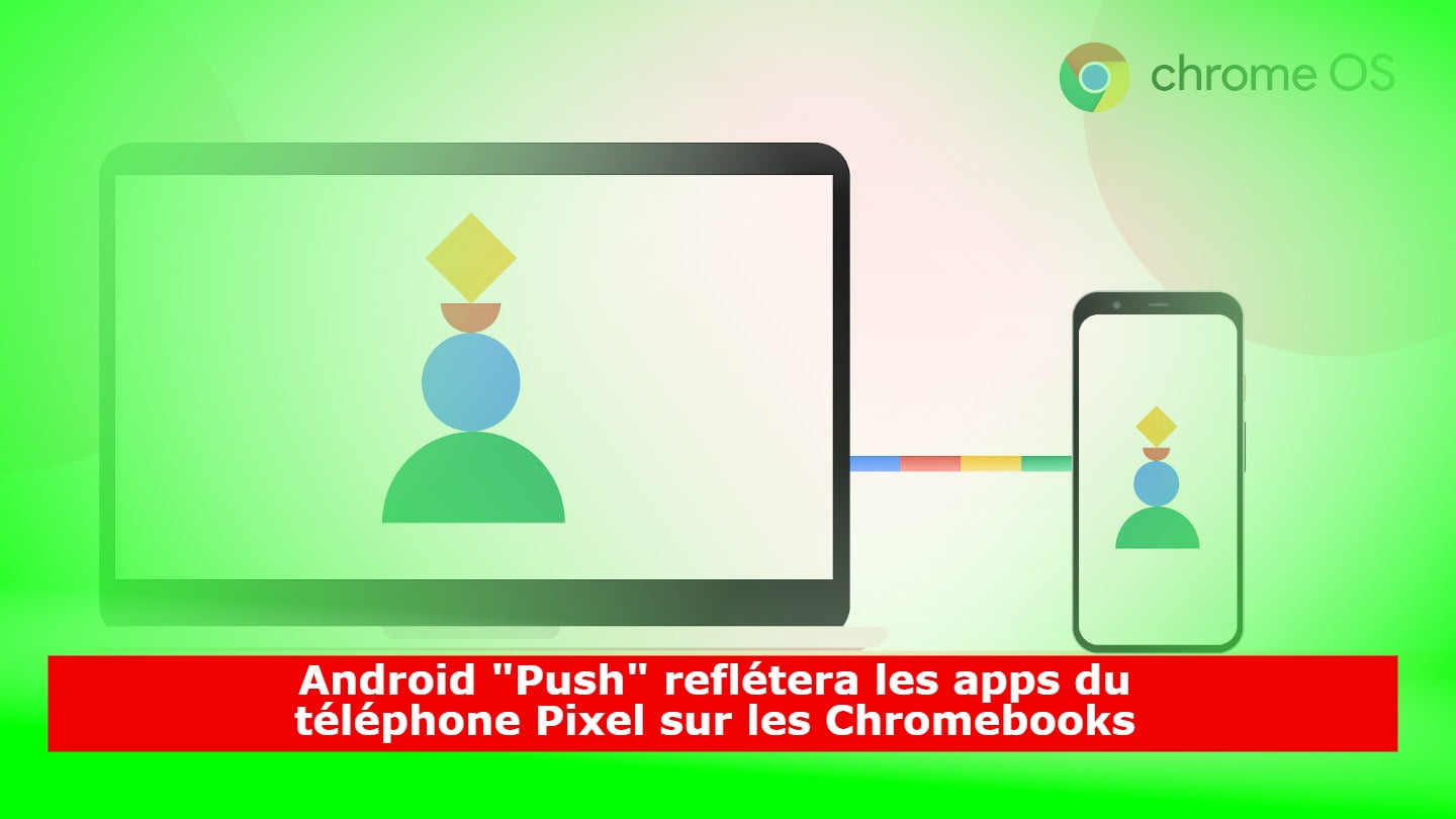 android-«push»-refletera-les-applications-de-telephone-pixel-sur-les-chromebooks
