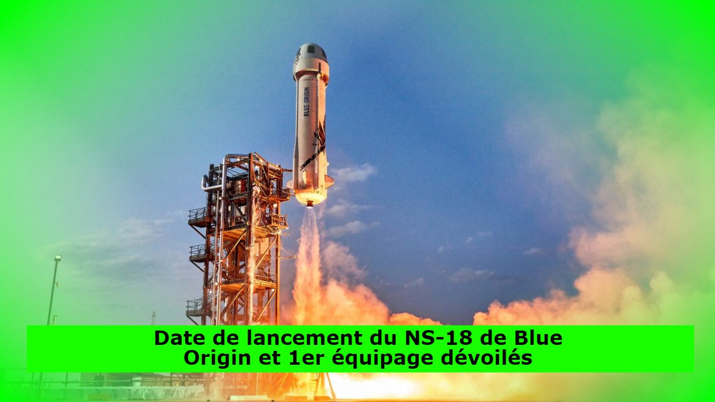 Date de lancement du NS-18 de Blue Origin et 1er équipage dévoilés