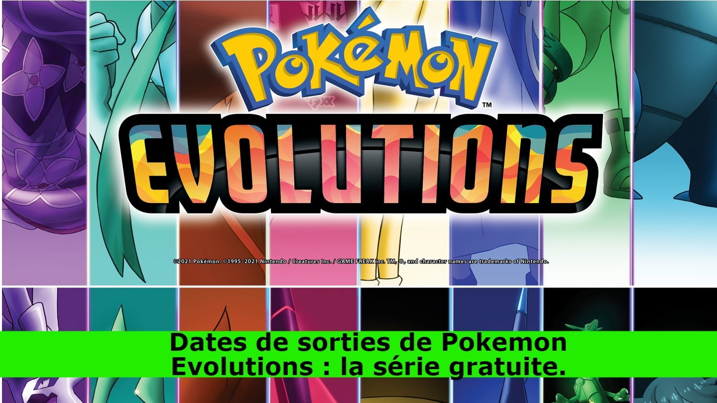 Dates de sorties de Pokemon Evolutions : la série gratuite.