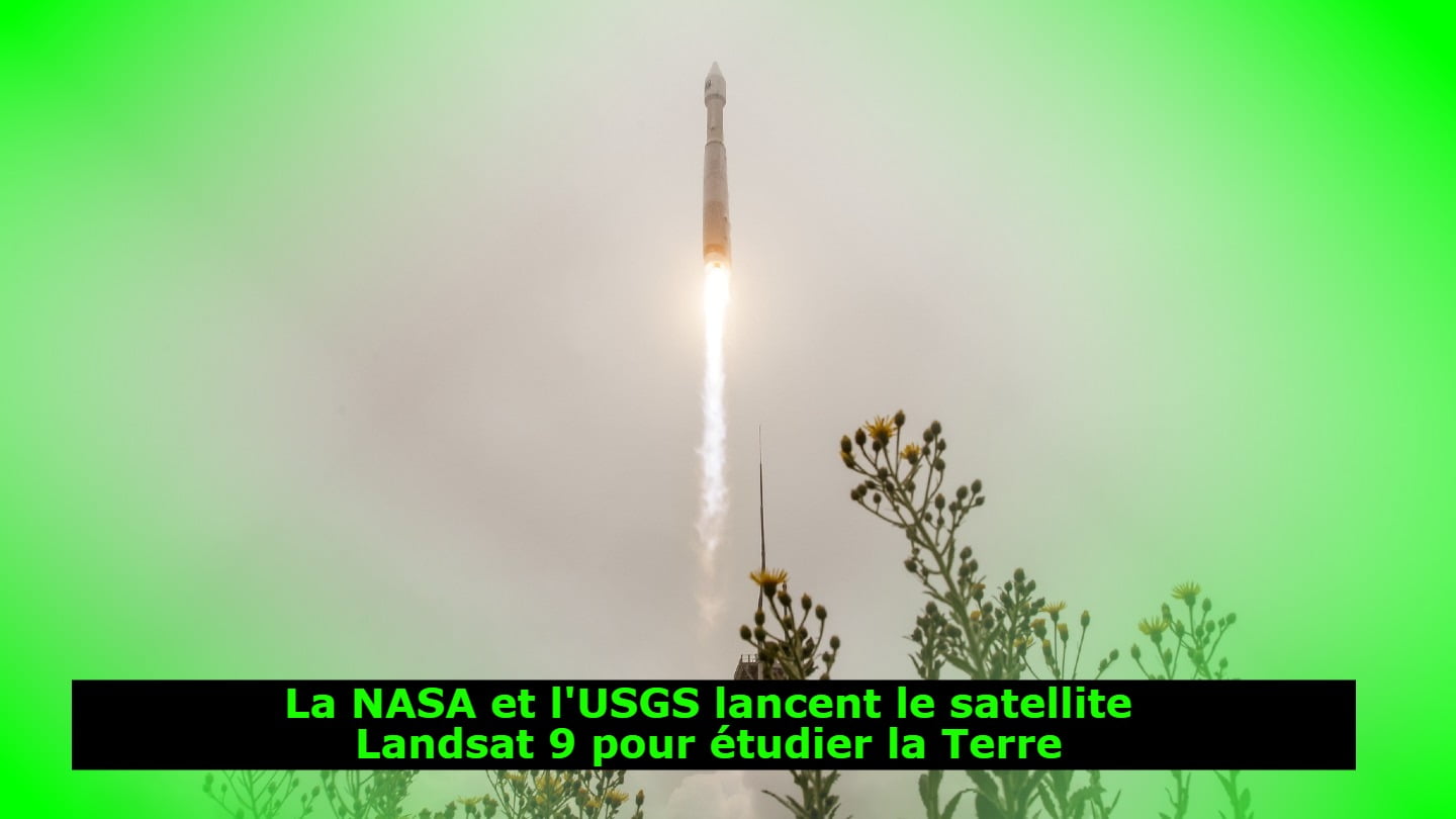 La NASA et l'USGS lancent le satellite Landsat 9 pour étudier la Terre