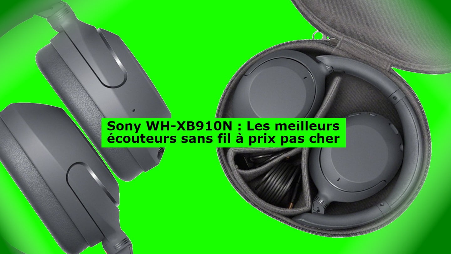 Sony WH-XB910N : Les meilleurs écouteurs sans fil à prix pas cher