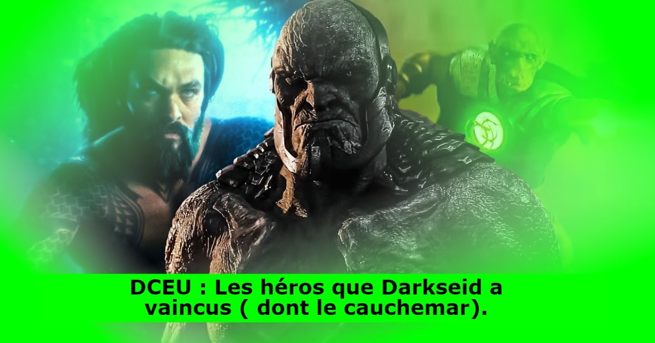 DCEU : Les héros que Darkseid a vaincus ( dont le cauchemar).