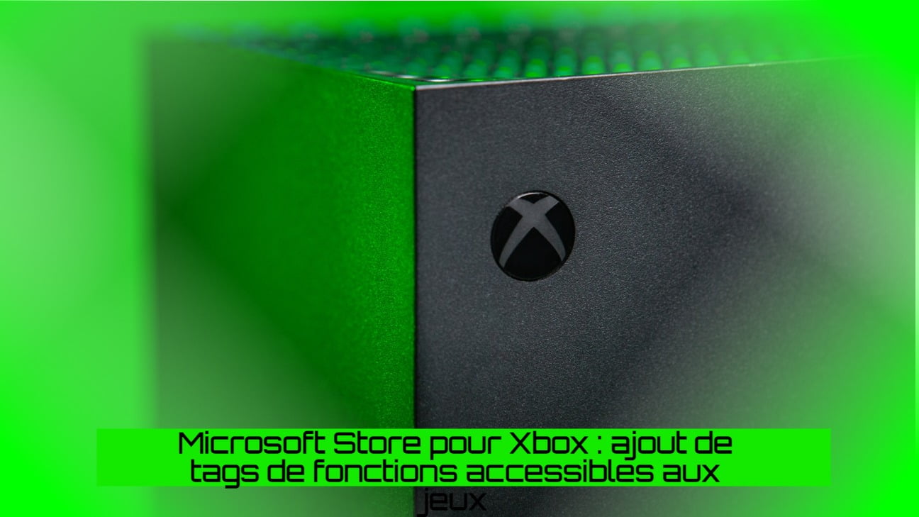 Microsoft Store pour Xbox : ajout de tags de fonctions accessibles aux jeux