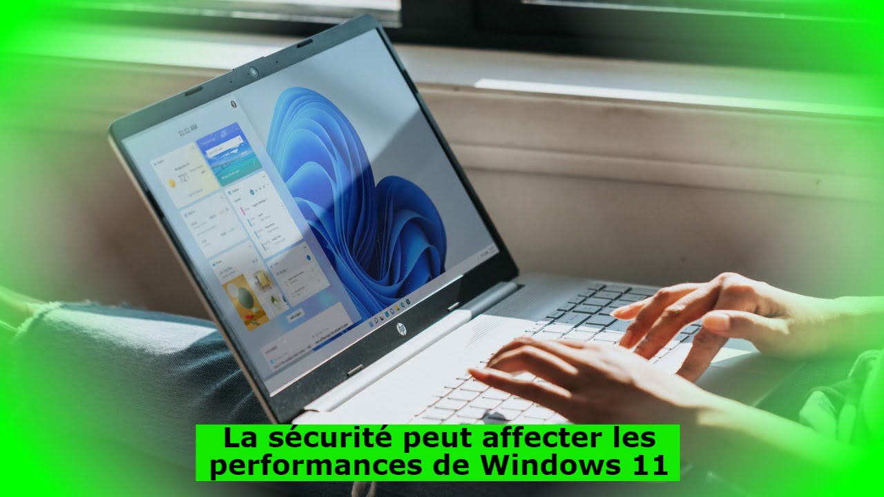 La sécurité peut affecter les performances de Windows 11