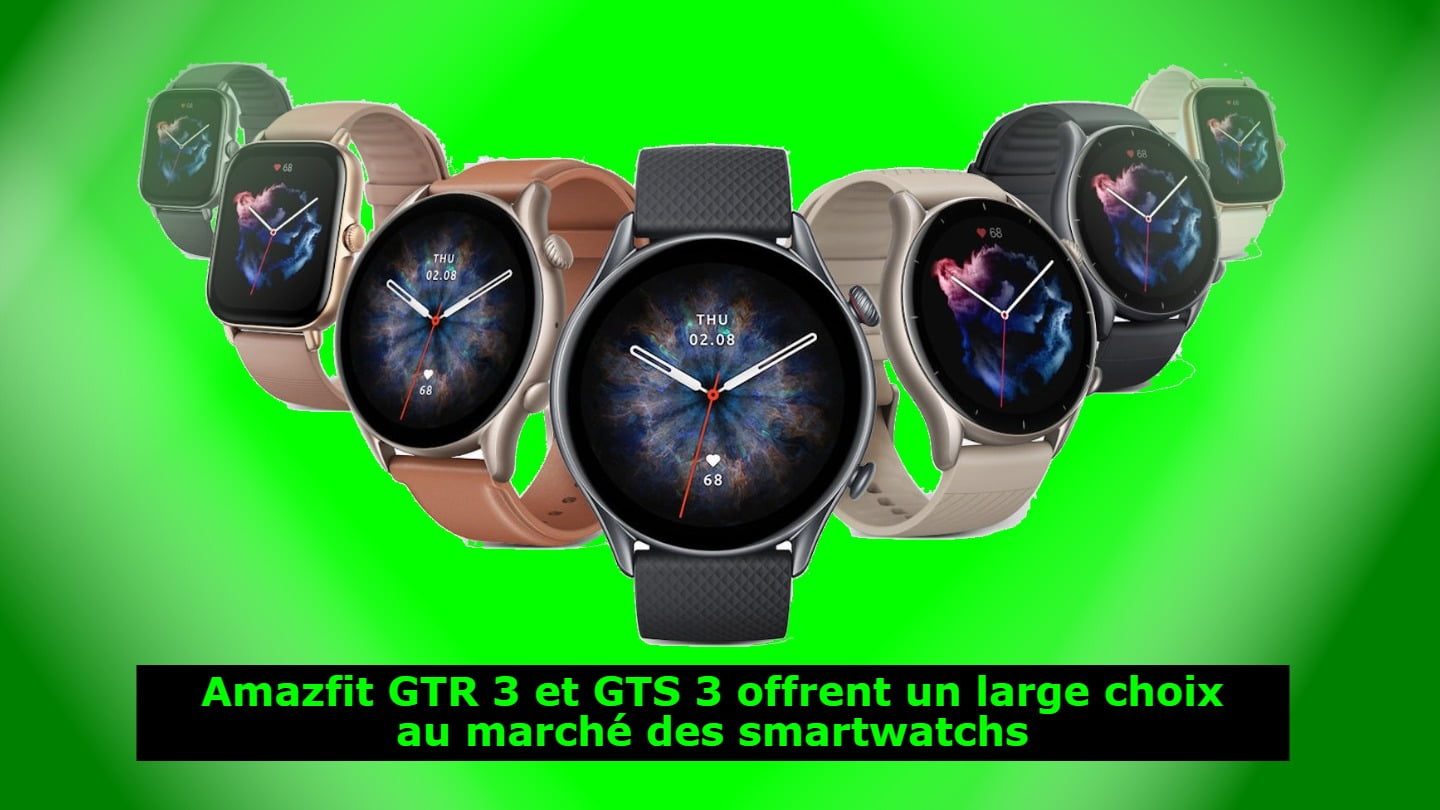 Amazfit GTR 3 et GTS 3 offrent un large choix au marché des smartwatchs