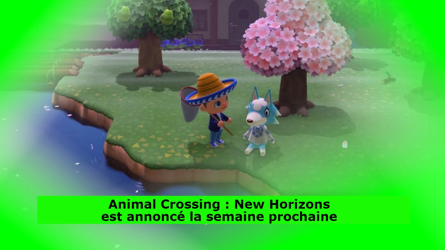Animal Crossing : New Horizons est annoncé la semaine prochaine
