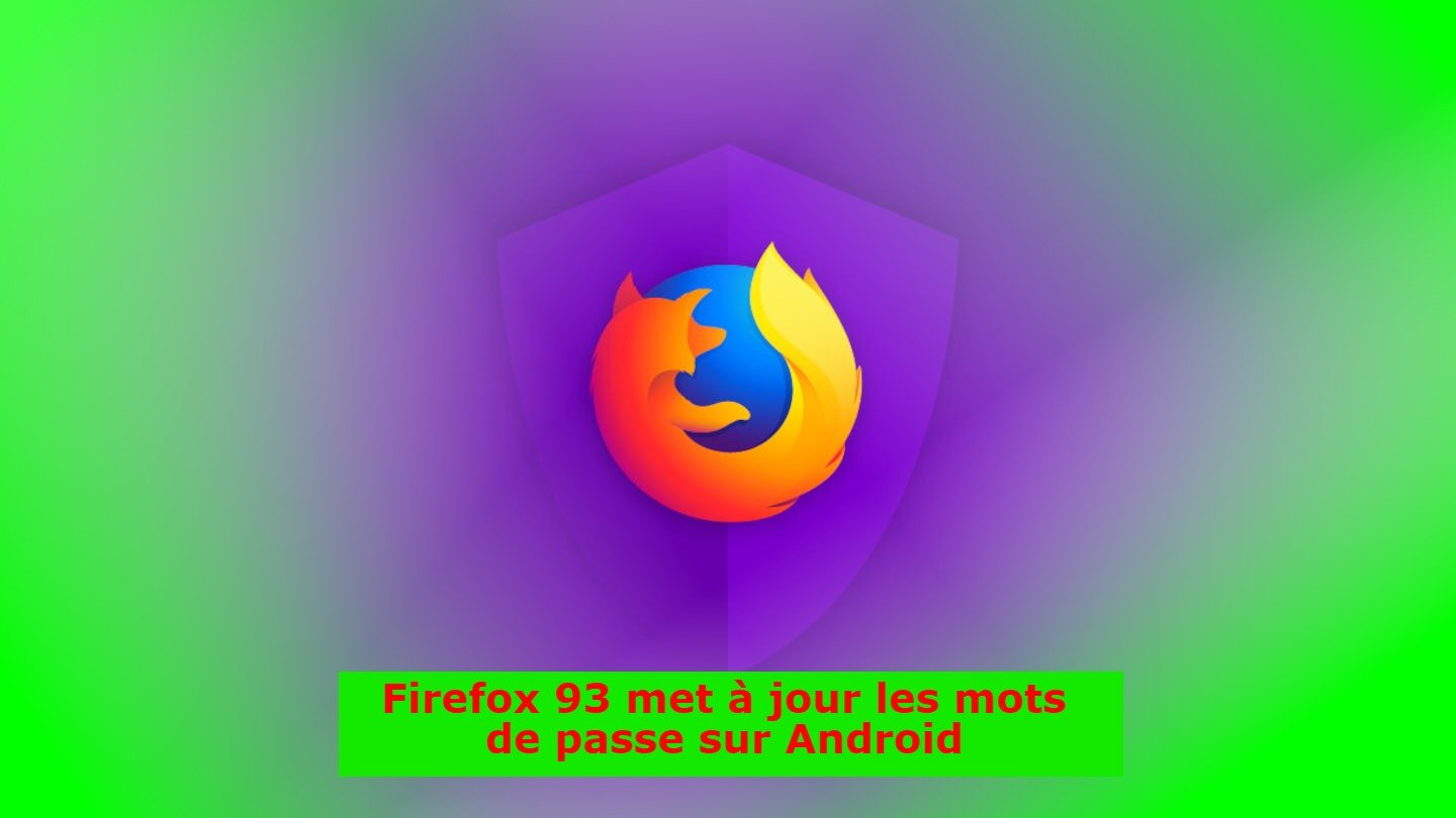 Firefox 93 met à jour les mots de passe sur Android