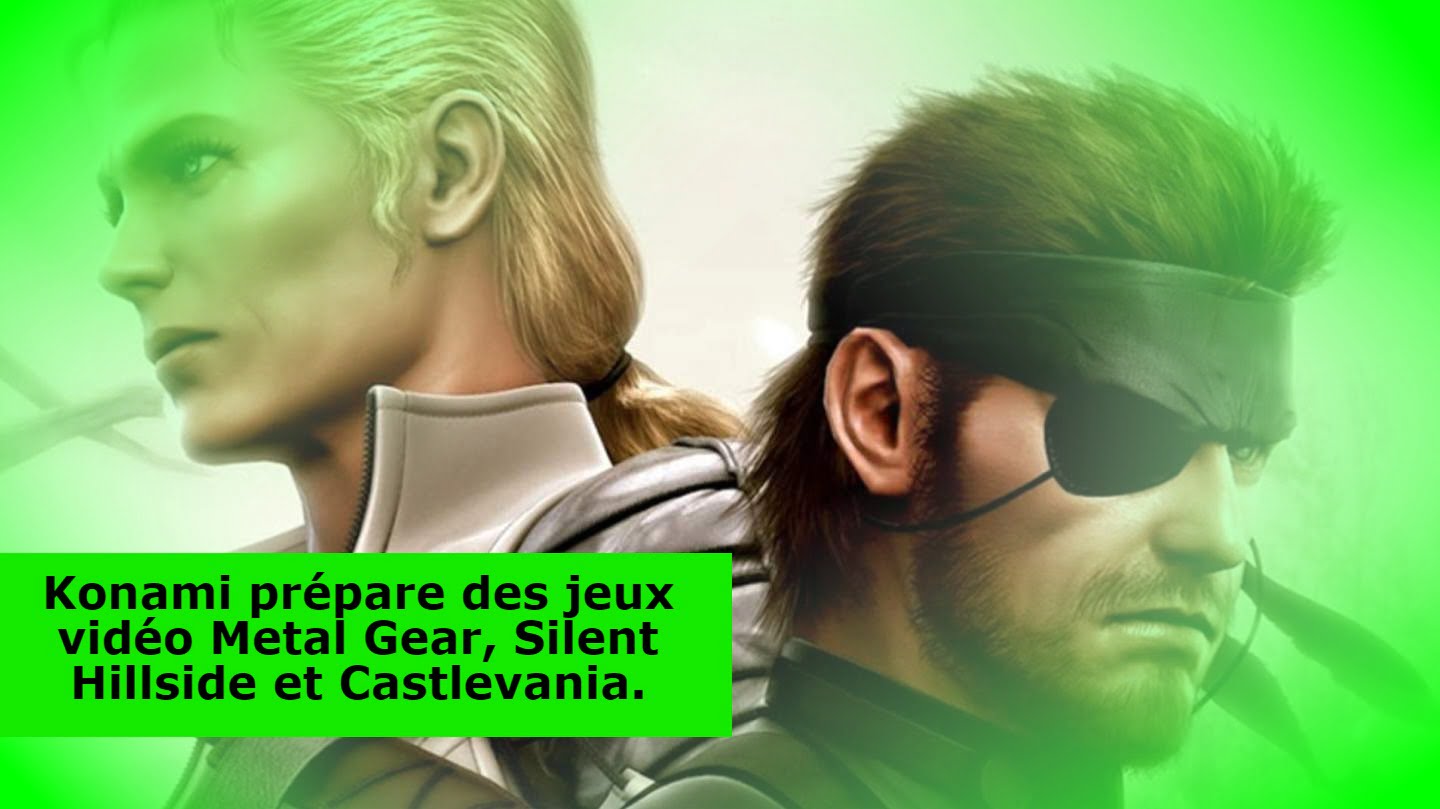 Konami prépare des jeux vidéo Metal Gear, Silent Hillside et Castlevania.