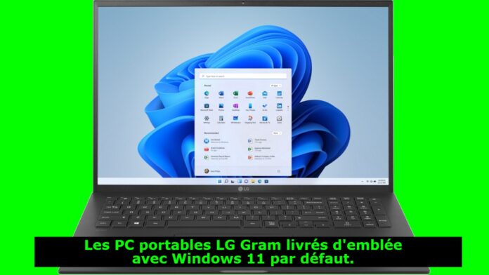 Les PC portables LG Gram livrés d'emblée avec Windows 11 par défaut.