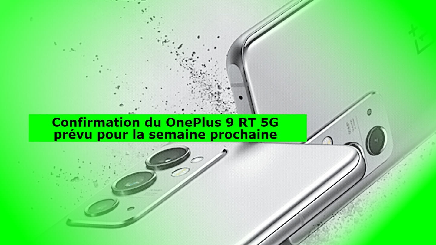Confirmation du OnePlus 9 RT 5G prévu pour la semaine prochaine