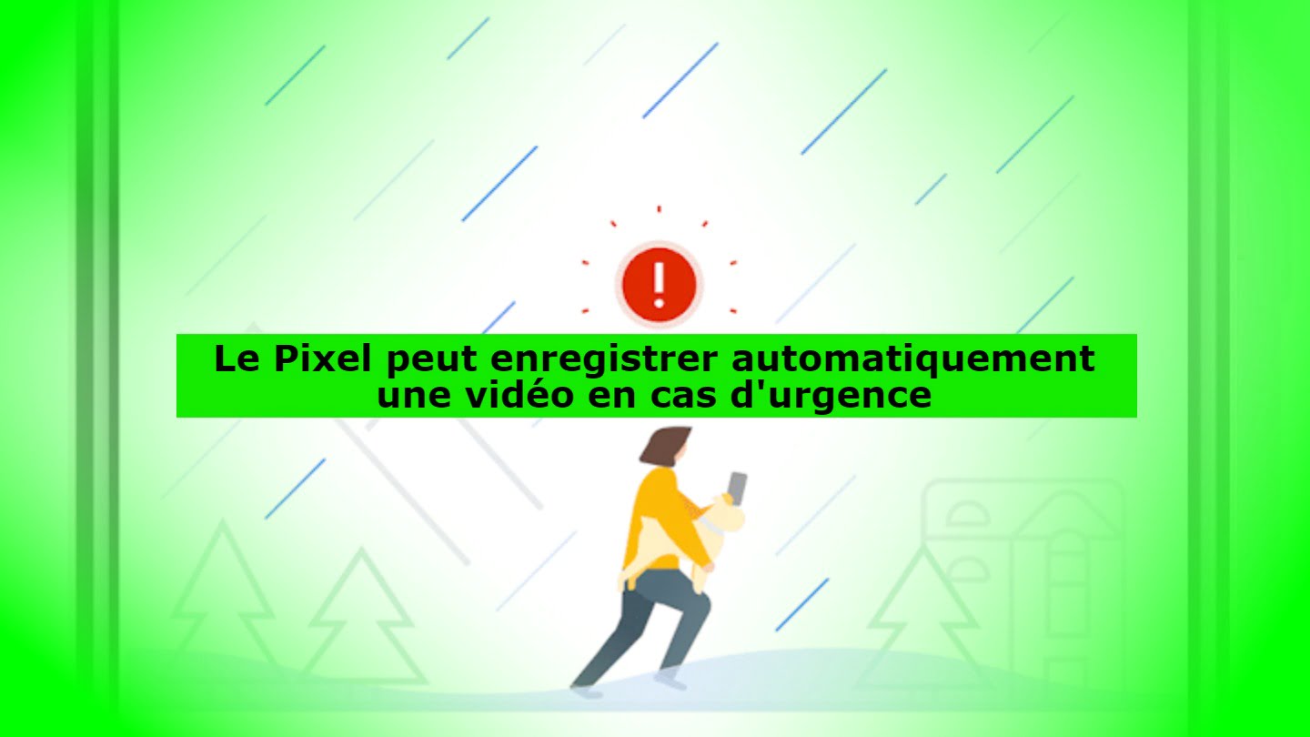 Le Pixel peut enregistrer automatiquement une vidéo en cas d'urgence