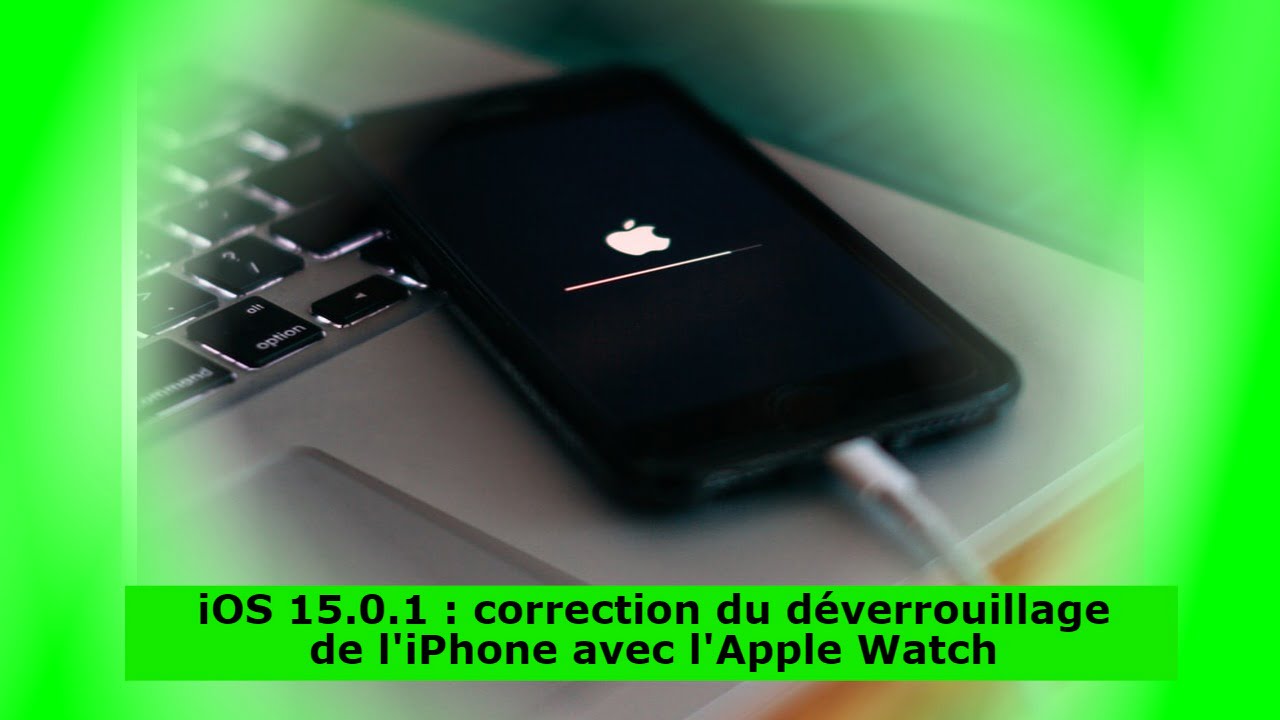iOS 15.0.1 : correction du déverrouillage de l'iPhone avec l'Apple Watch